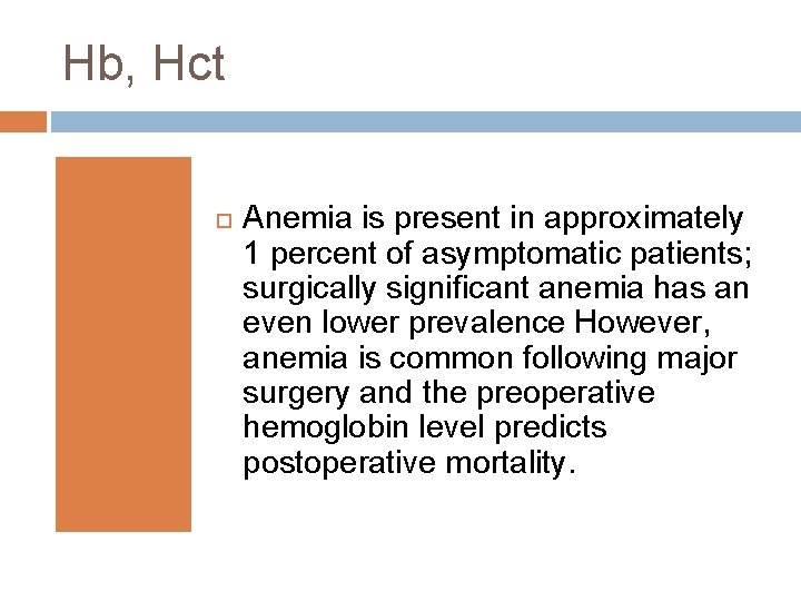 Hb, Hct Anemia is present in approximately 1 percent of asymptomatic patients; surgically significant