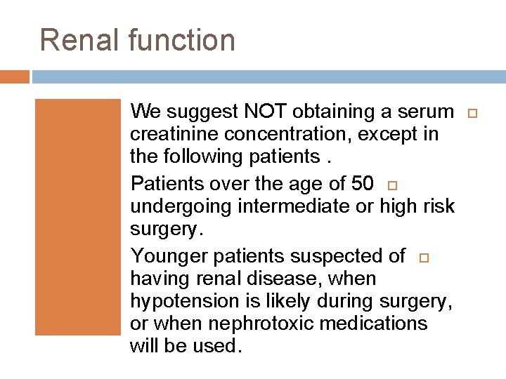 Renal function We suggest NOT obtaining a serum creatinine concentration, except in the following