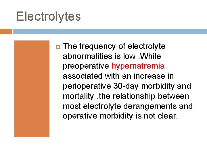 Electrolytes The frequency of electrolyte abnormalities is low. While preoperative hypernatremia associated with an