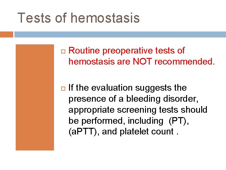 Tests of hemostasis Routine preoperative tests of hemostasis are NOT recommended. If the evaluation