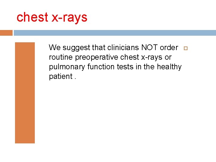 chest x-rays We suggest that clinicians NOT order routine preoperative chest x-rays or pulmonary