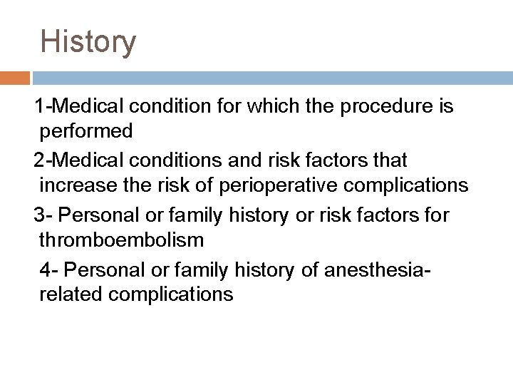 History 1 -Medical condition for which the procedure is performed 2 -Medical conditions and