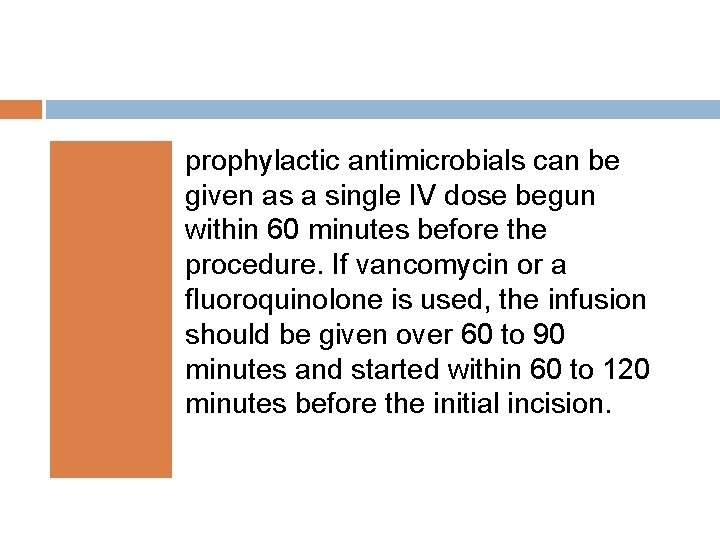 prophylactic antimicrobials can be given as a single IV dose begun within 60 minutes