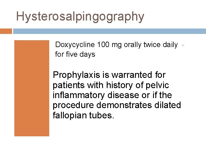 Hysterosalpingography Doxycycline 100 mg orally twice daily for five days Prophylaxis is warranted for