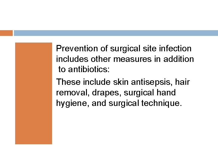 Prevention of surgical site infection includes other measures in addition to antibiotics: These include