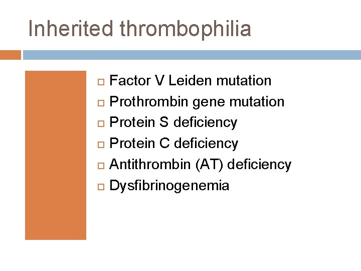 Inherited thrombophilia Factor V Leiden mutation Prothrombin gene mutation Protein S deficiency Protein C