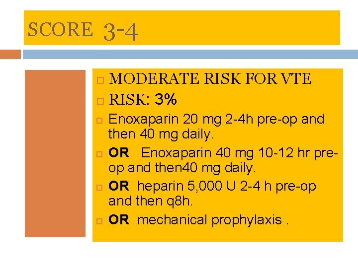 SCORE 3 -4 MODERATE RISK FOR VTE RISK: 3% Enoxaparin 20 mg 2 -4