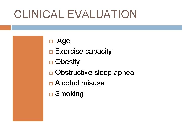 CLINICAL EVALUATION Age Exercise capacity Obesity Obstructive sleep apnea Alcohol misuse Smoking 