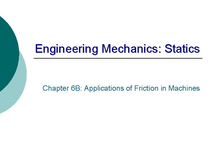 Engineering Mechanics: Statics Chapter 6 B: Applications of Friction in Machines 
