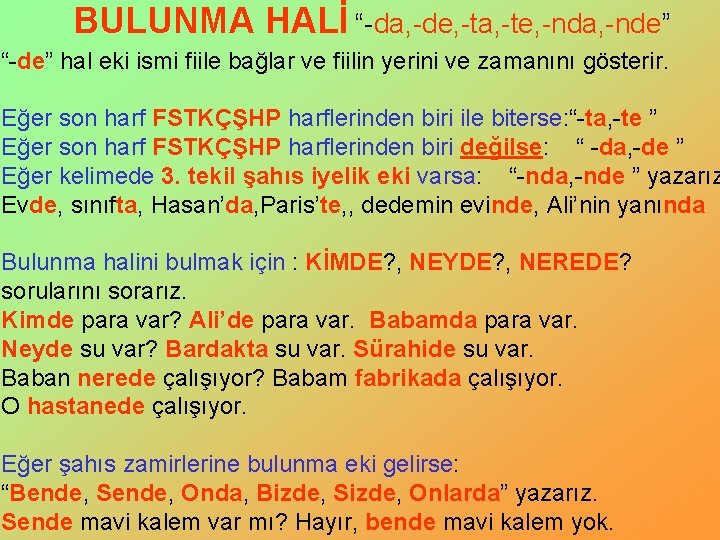BULUNMA HALİ “-da, -de, -ta, -te, -nda, -nde” “-de” hal eki ismi fiile bağlar BULUNMA HALİ “-da, -de, -ta, -te, -nda, -nde” “-de” hal eki ismi fiile bağlar