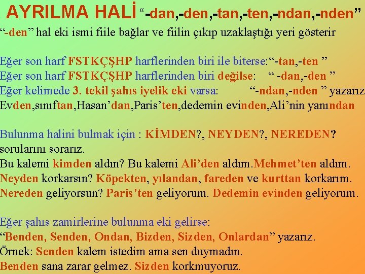 AYRILMA HALİ “-dan, -den, -tan, -ten, -ndan, -nden” “-den” hal eki ismi fiile bağlar AYRILMA HALİ “-dan, -den, -tan, -ten, -ndan, -nden” “-den” hal eki ismi fiile bağlar