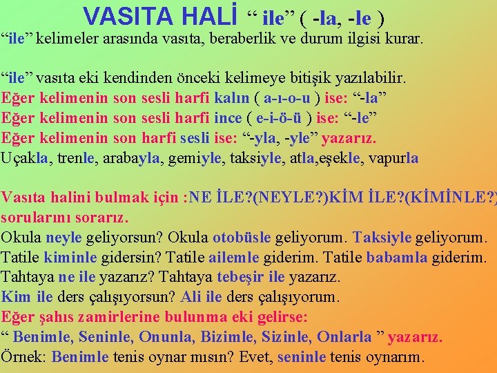 VASITA HALİ “ ile” ( -la, -le ) “ile” kelimeler arasında vasıta, beraberlik ve VASITA HALİ “ ile” ( -la, -le ) “ile” kelimeler arasında vasıta, beraberlik ve
