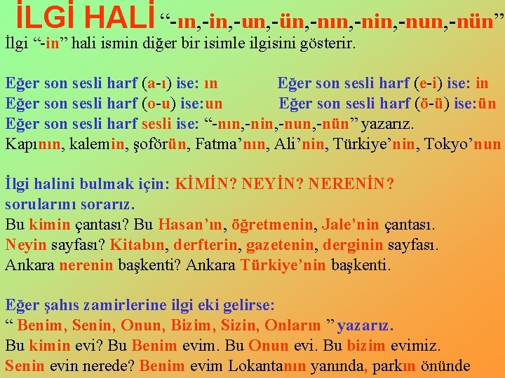 İLGİ HALİ “-ın, -in, -un, -ün, -nın, -nin, -nun, -nün” İlgi “-in” hali ismin İLGİ HALİ “-ın, -in, -un, -ün, -nın, -nin, -nun, -nün” İlgi “-in” hali ismin