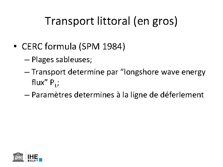 Transport littoral (en gros) • CERC formula (SPM 1984) – Plages sableuses; – Transport Transport littoral (en gros) • CERC formula (SPM 1984) – Plages sableuses; – Transport