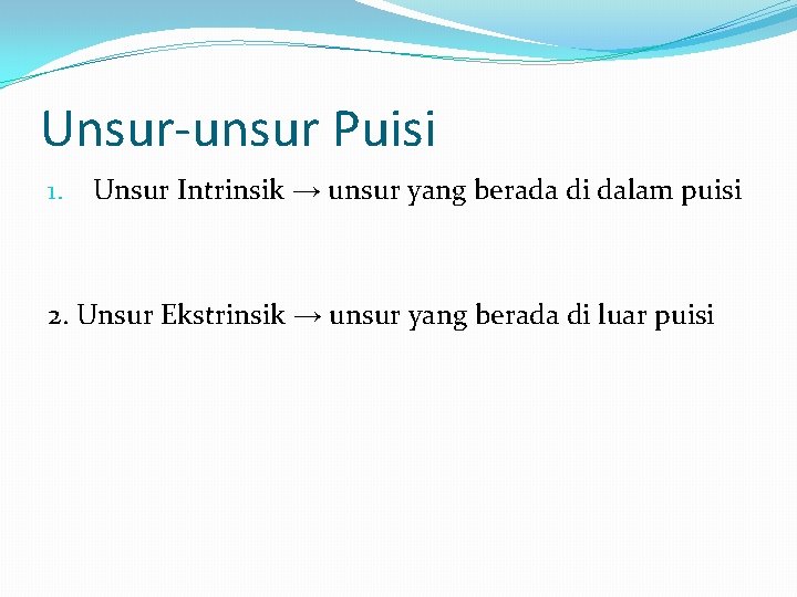 Unsur-unsur Puisi 1. Unsur Intrinsik → unsur yang berada di dalam puisi 2. Unsur