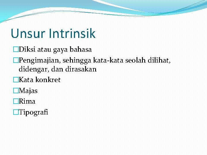 Unsur Intrinsik �Diksi atau gaya bahasa �Pengimajian, sehingga kata-kata seolah dilihat, didengar, dan dirasakan