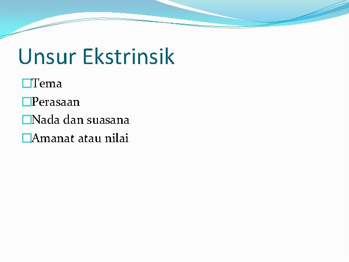 Unsur Ekstrinsik �Tema �Perasaan �Nada dan suasana �Amanat atau nilai 