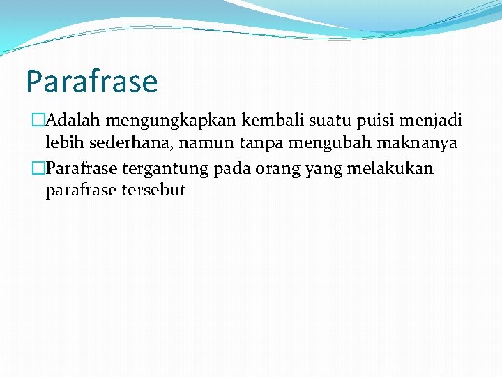 Parafrase �Adalah mengungkapkan kembali suatu puisi menjadi lebih sederhana, namun tanpa mengubah maknanya �Parafrase