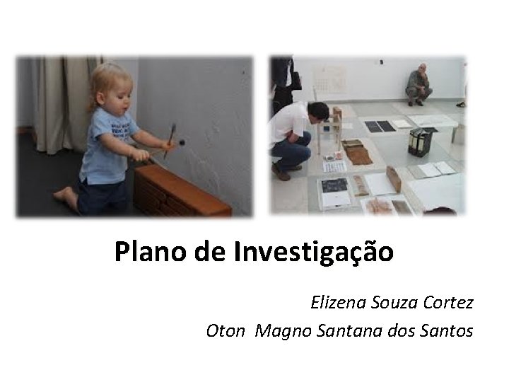 Plano de Investigação Elizena Souza Cortez Oton Magno Santana dos Santos 