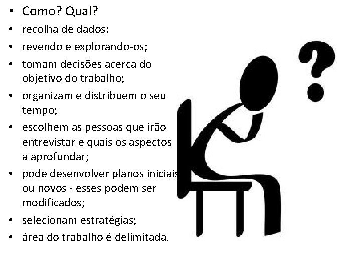  • Como? Qual? • recolha de dados; • revendo e explorando-os; • tomam