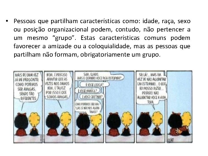  • Pessoas que partilham características como: idade, raça, sexo ou posição organizacional podem,