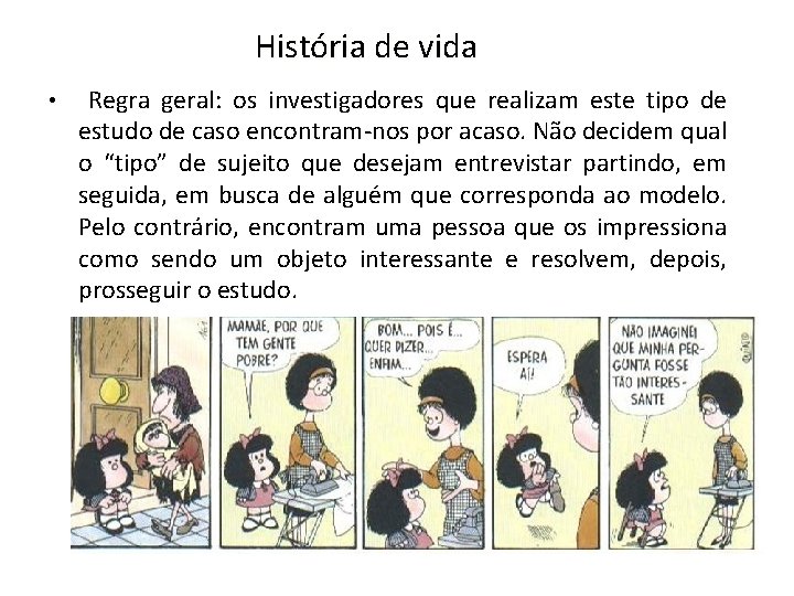 História de vida • Regra geral: os investigadores que realizam este tipo de estudo