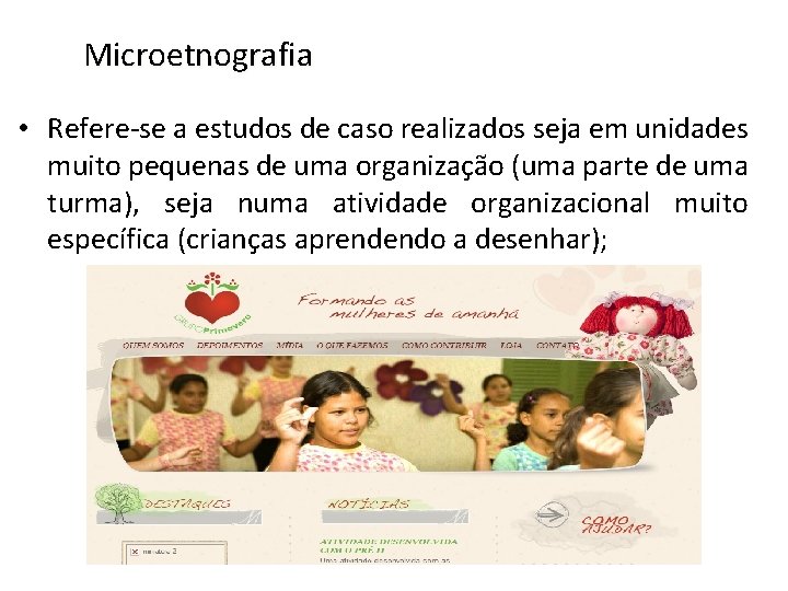 Microetnografia • Refere-se a estudos de caso realizados seja em unidades muito pequenas de