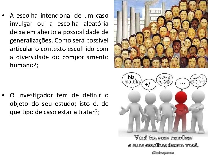  • A escolha intencional de um caso invulgar ou a escolha aleatória deixa