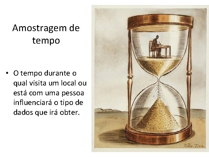 Amostragem de tempo tem • O tempo durante o qual visita um local ou