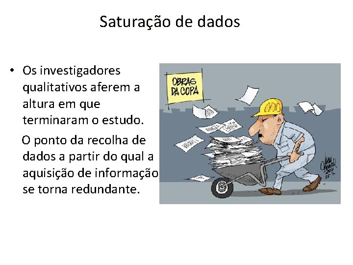 Saturação de dados • Os investigadores qualitativos aferem a altura em que terminaram o