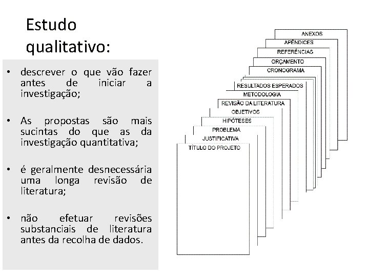 Estudo qualitativo: qualitativo • descrever o que vão fazer antes de iniciar a investigação;