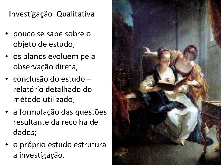 Investigação Qualitativa • pouco se sabe sobre o objeto de estudo; • os planos