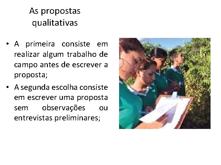As propostas qualitativas • A primeira consiste em realizar algum trabalho de campo antes