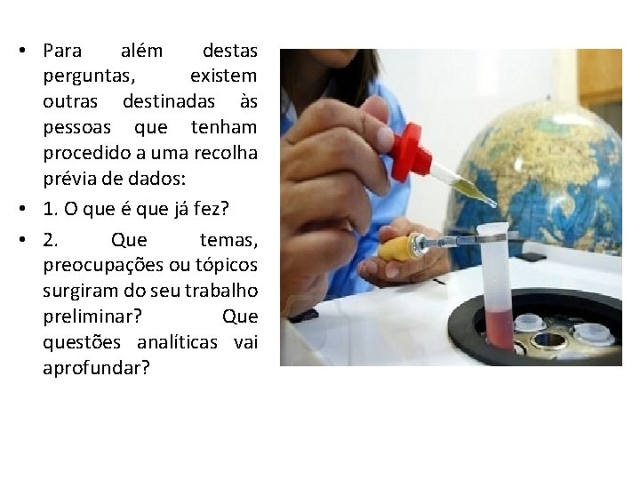  • Para além destas perguntas, existem outras destinadas às pessoas que tenham procedido