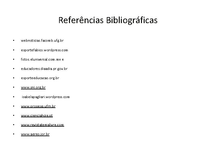 Referências Bibliográficas • webnoticias. facomb. ufg. br • esportefabico. wordpress. com • fotos. eluniversal.