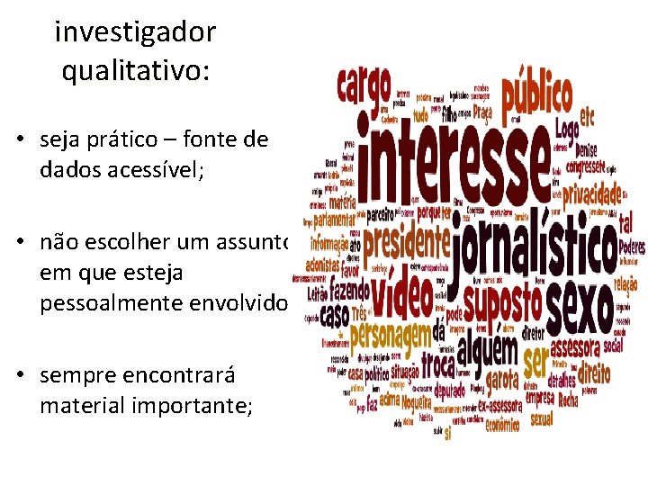 investigador qualitativo: • seja prático – fonte de dados acessível; • não escolher um