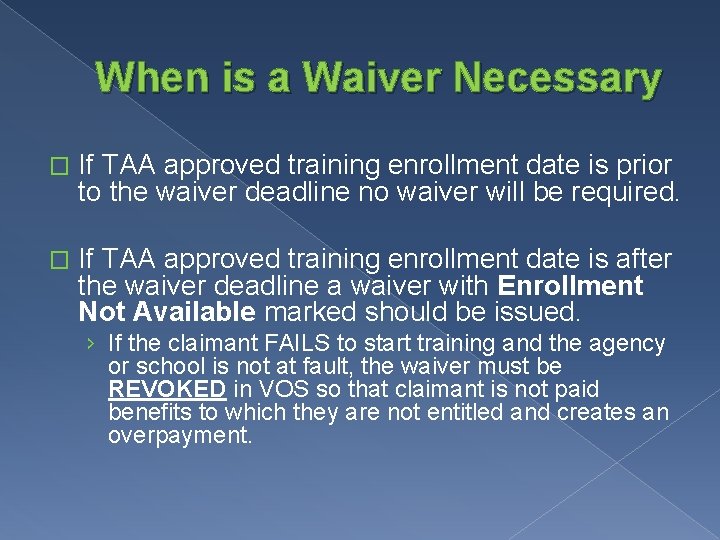 When is a Waiver Necessary � If TAA approved training enrollment date is prior