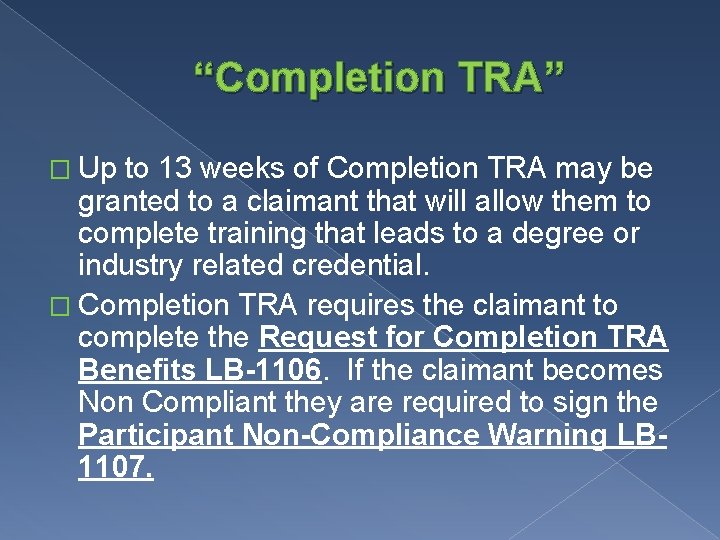 “Completion TRA” � Up to 13 weeks of Completion TRA may be granted to