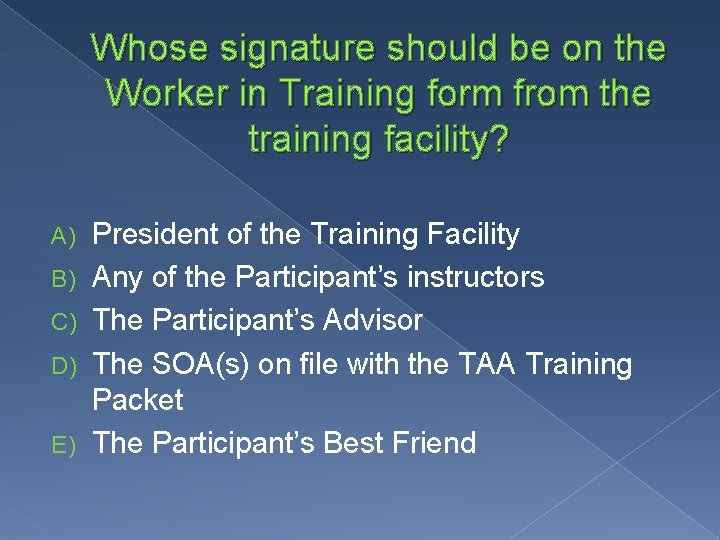 Whose signature should be on the Worker in Training form from the training facility?