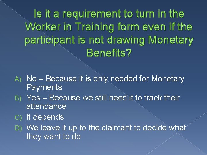 Is it a requirement to turn in the Worker in Training form even if