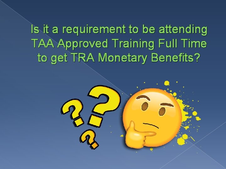 Is it a requirement to be attending TAA Approved Training Full Time to get