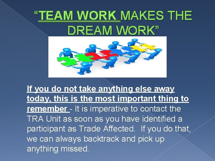 “TEAM WORK MAKES THE DREAM WORK” If you do not take anything else away