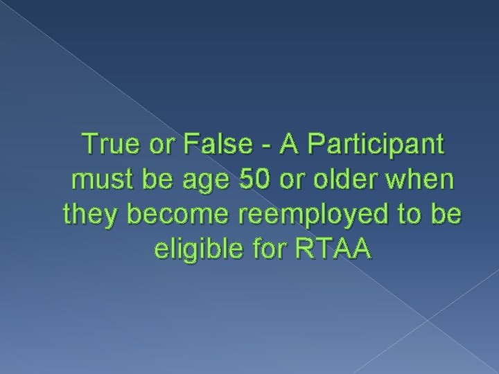 True or False - A Participant must be age 50 or older when they