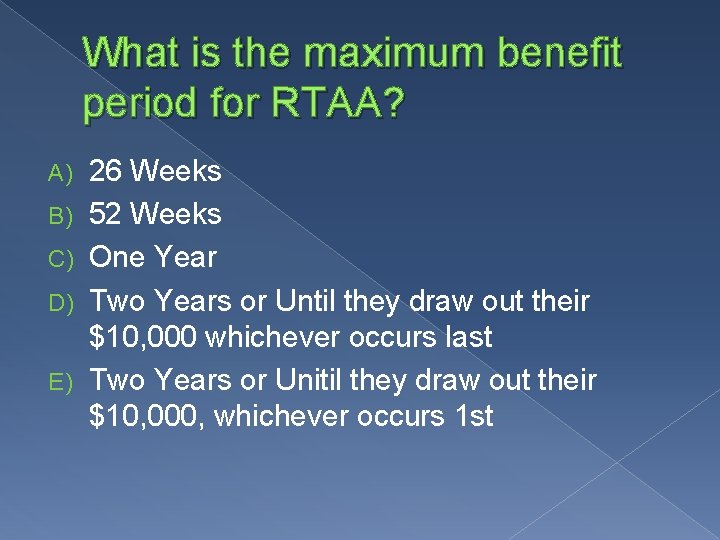 What is the maximum benefit period for RTAA? A) B) C) D) E) 26