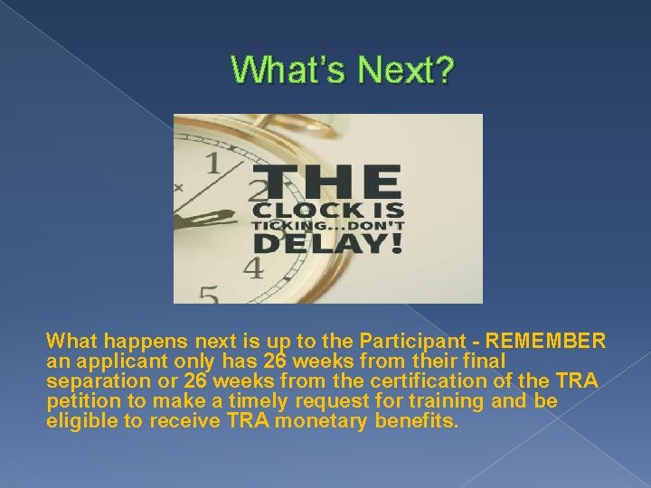 What’s Next? What happens next is up to the Participant - REMEMBER an applicant