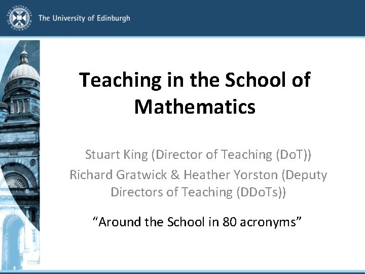 Teaching in the School of Mathematics Stuart King (Director of Teaching (Do. T)) Richard