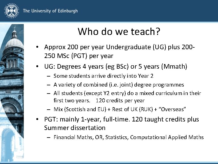 Who do we teach? • Approx 200 per year Undergraduate (UG) plus 200250 MSc
