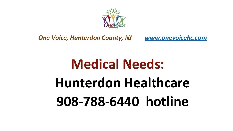 One Voice, Hunterdon County, NJ www. onevoicehc. com Medical Needs: Hunterdon Healthcare 908 -788