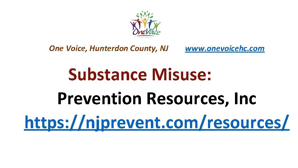 One Voice, Hunterdon County, NJ www. onevoicehc. com Substance Misuse: Prevention Resources, Inc https: