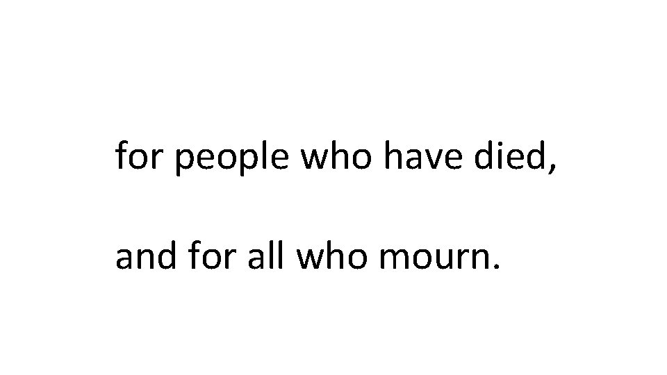 for people who have died, and for all who mourn. 